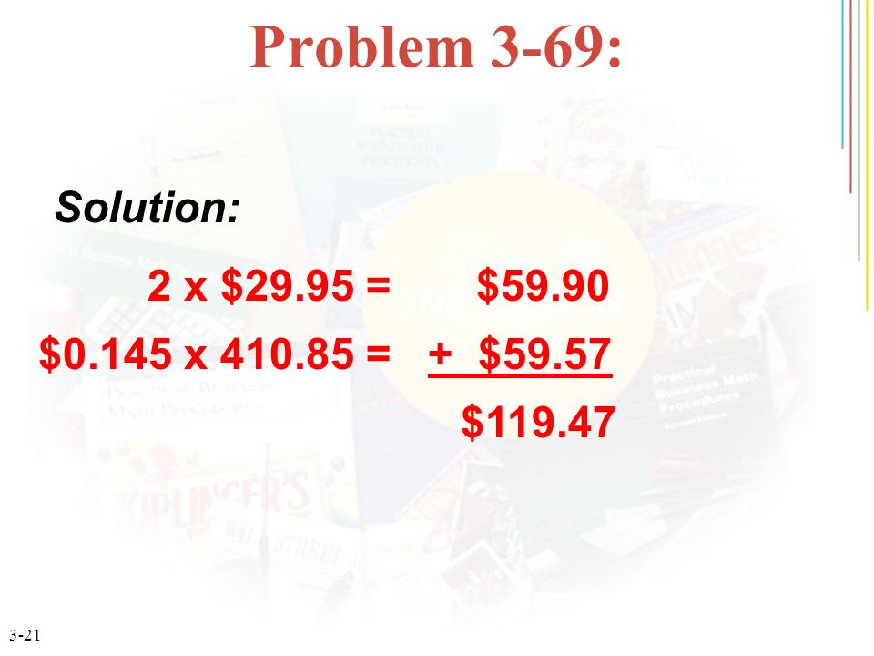 3-21 Problem 3-69: 2 x $29.95 = $59.90 $0.145 x = + $59.57 $ Solution: