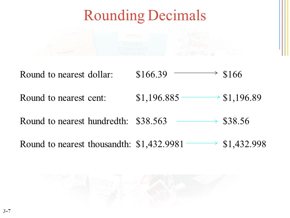 3-7 Rounding Decimals Round to nearest dollar: $ $166 Round to nearest cent: $1, $1, Round to nearest hundredth: $ $38.56 Round to nearest thousandth: $1, $1,