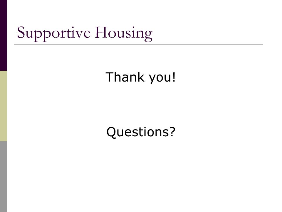 Supportive Housing Thank you! Questions
