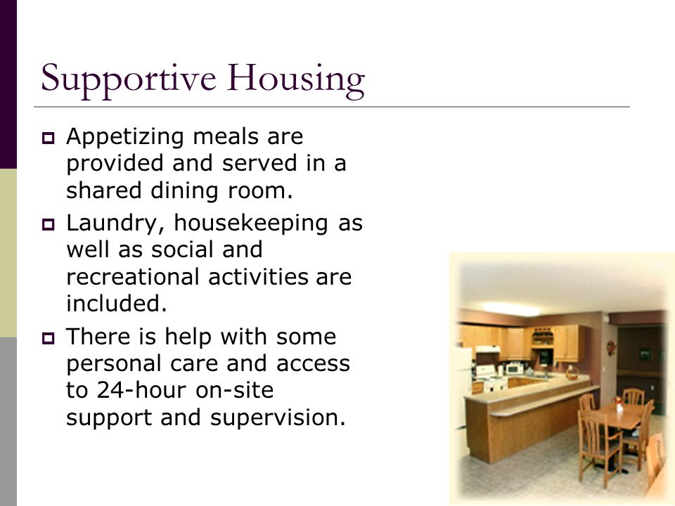 Supportive Housing  Appetizing meals are provided and served in a shared dining room.