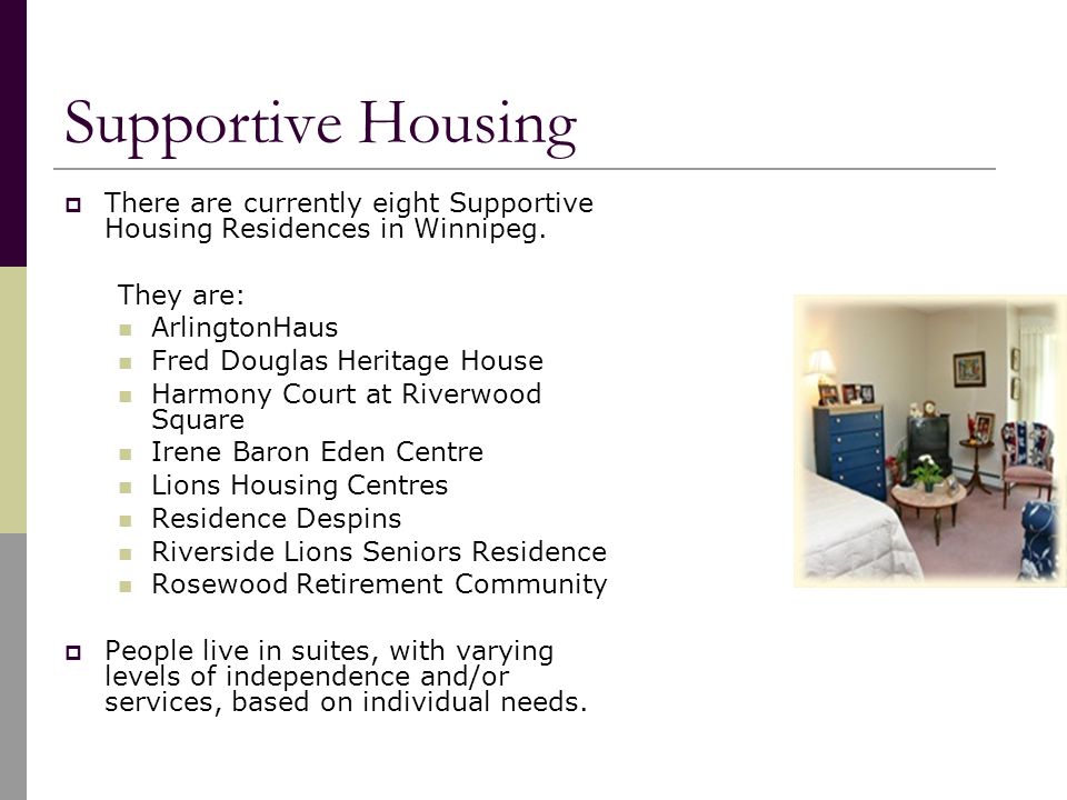 Supportive Housing  There are currently eight Supportive Housing Residences in Winnipeg.