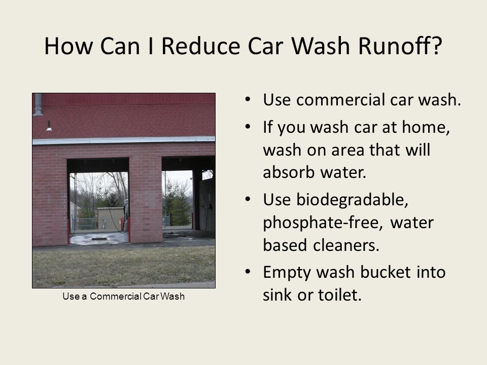 How Can I Reduce Car Wash Runoff. Use commercial car wash.