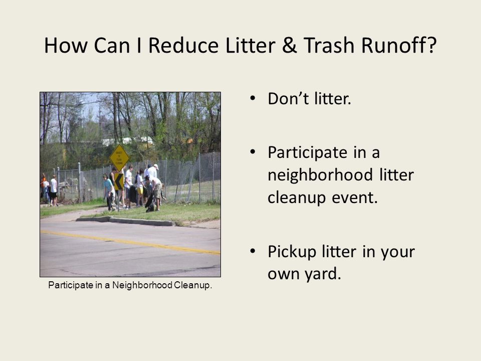 How Can I Reduce Litter & Trash Runoff. Don’t litter.