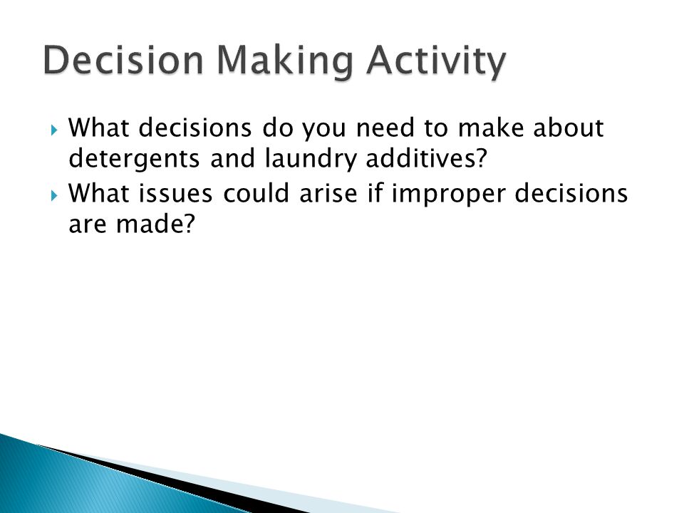  What decisions do you need to make about detergents and laundry additives.