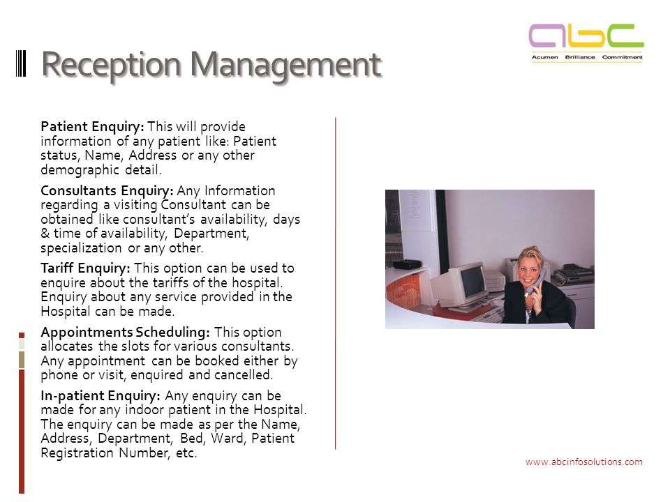 Reception Management Patient Enquiry: This will provide information of any patient like: Patient status, Name, Address or any other demographic detail.