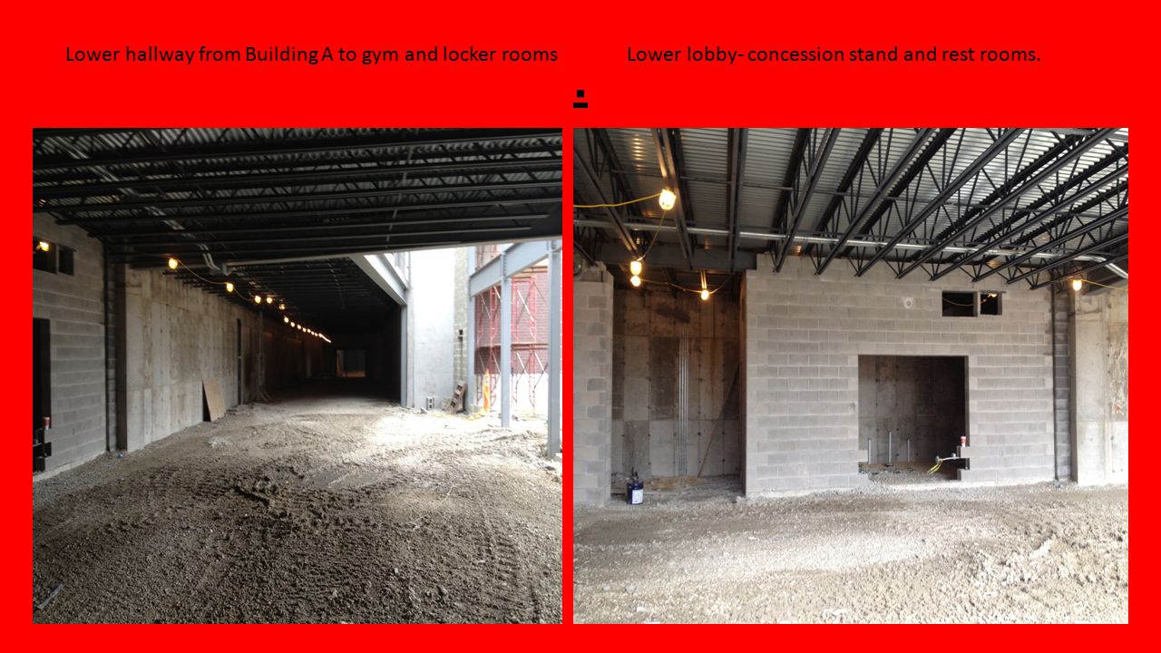 . Lower hallway from Building A to gym and locker rooms Lower lobby- concession stand and rest rooms.