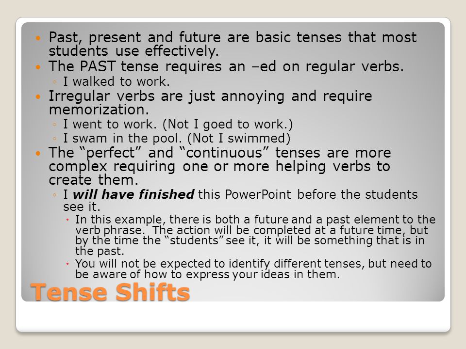 Tense Shifts Past, present and future are basic tenses that most students use effectively.