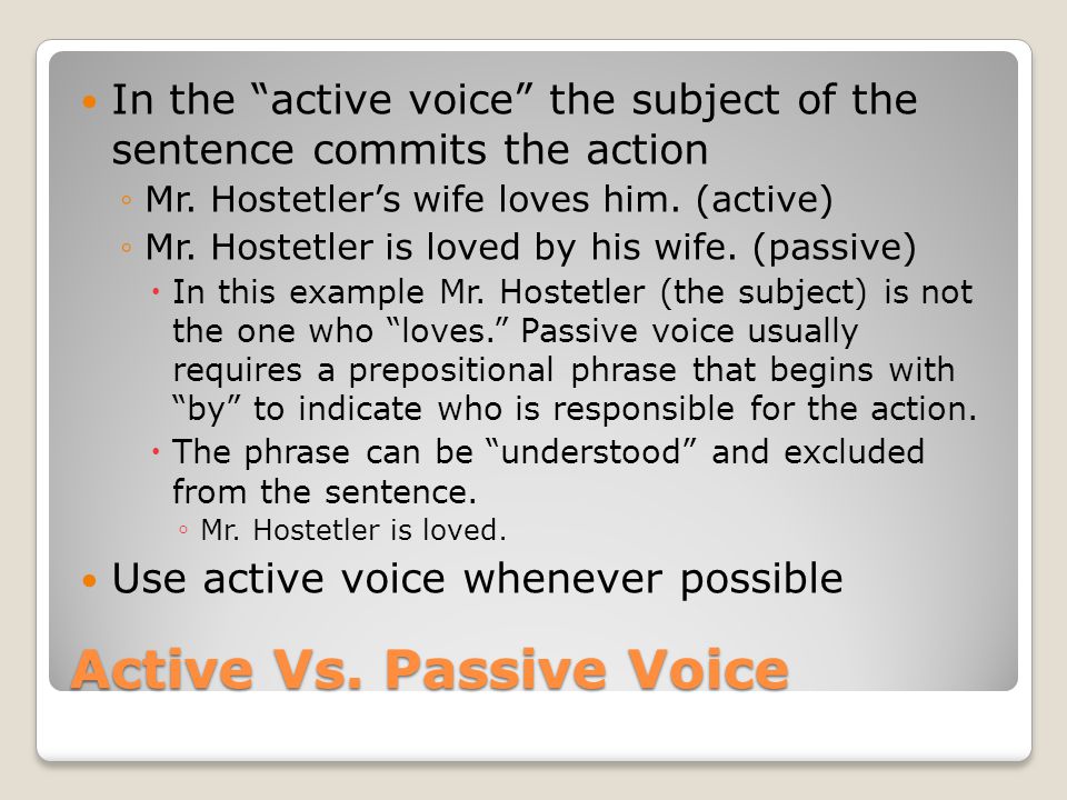 Active Vs. Passive Voice In the active voice the subject of the sentence commits the action ◦Mr.