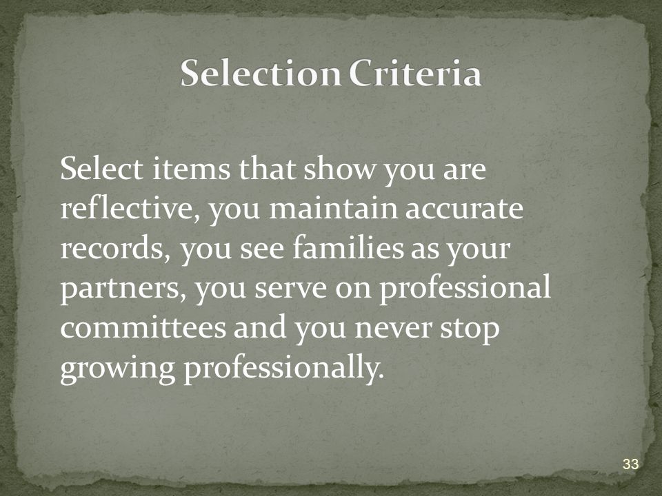 Select items that show you are reflective, you maintain accurate records, you see families as your partners, you serve on professional committees and you never stop growing professionally.