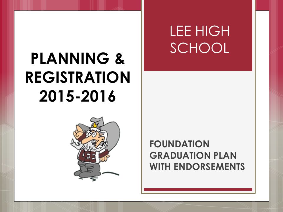 LEE HIGH SCHOOL FOUNDATION GRADUATION PLAN WITH ENDORSEMENTS PLANNING & REGISTRATION