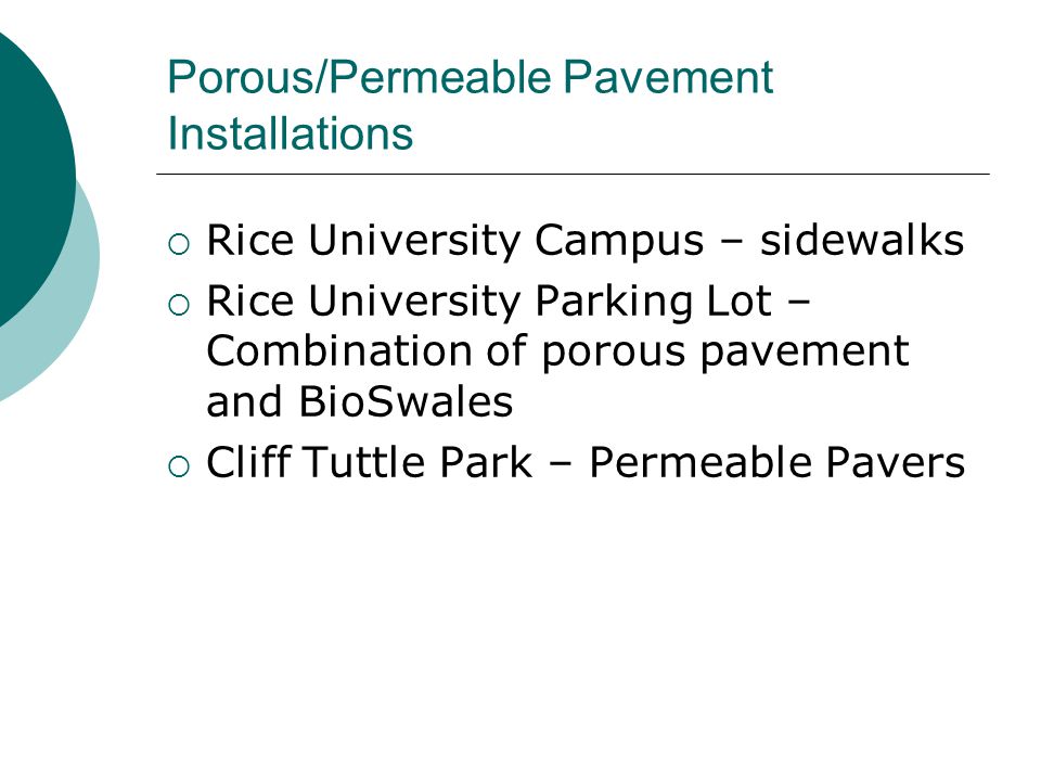 Porous/Permeable Pavement Installations  Rice University Campus – sidewalks  Rice University Parking Lot – Combination of porous pavement and BioSwales  Cliff Tuttle Park – Permeable Pavers