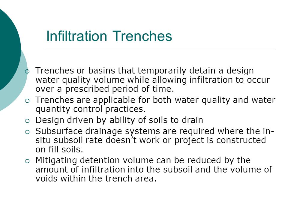 Infiltration Trenches  Trenches or basins that temporarily detain a design water quality volume while allowing infiltration to occur over a prescribed period of time.