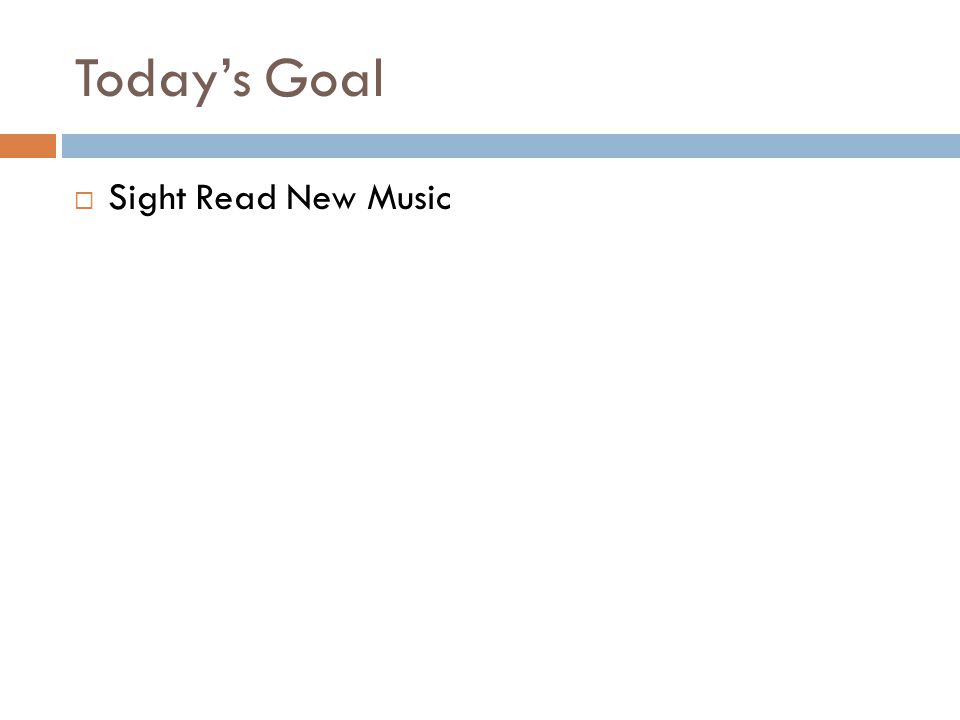 Today’s Goal  Sight Read New Music