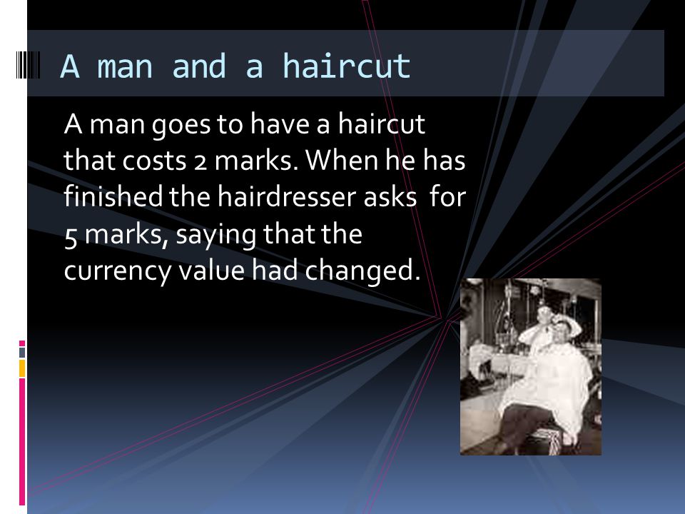 A man goes to have a haircut that costs 2 marks.