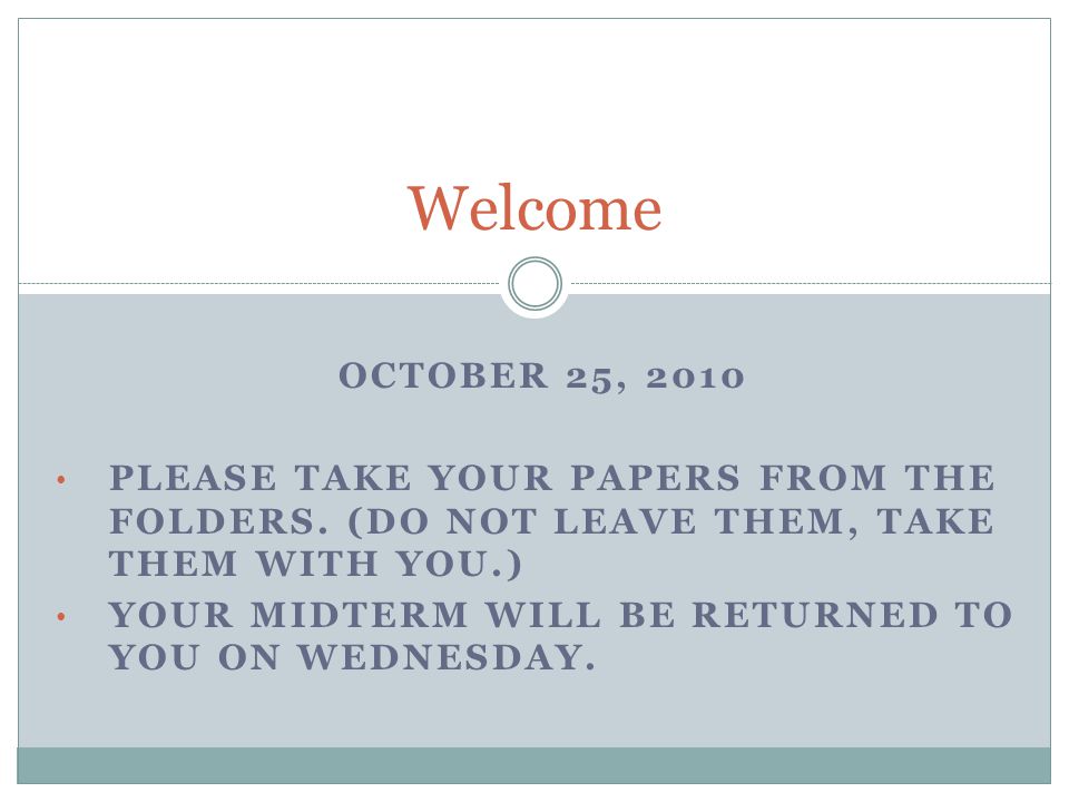 OCTOBER 25, 2010 PLEASE TAKE YOUR PAPERS FROM THE FOLDERS.