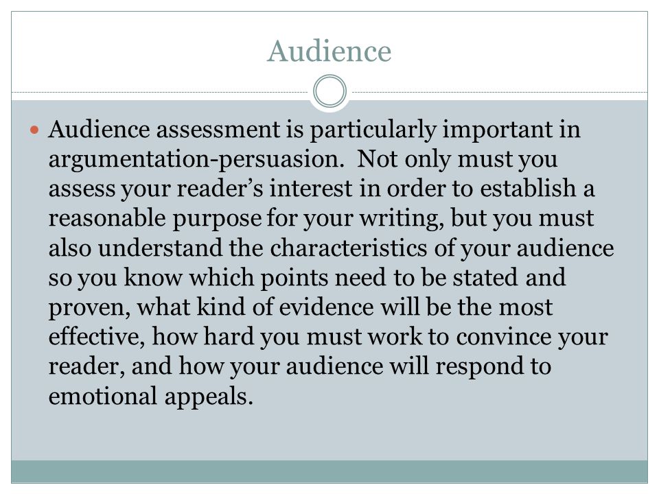 Audience Audience assessment is particularly important in argumentation-persuasion.