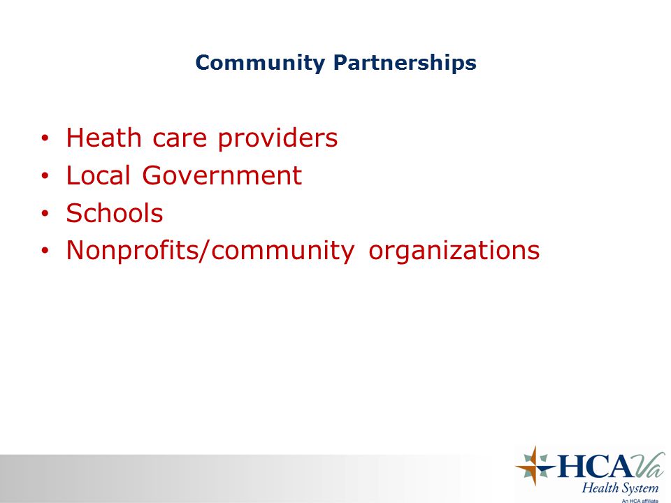 Community Partnerships Heath care providers Local Government Schools Nonprofits/community organizations