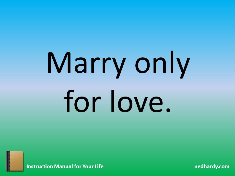 nedhardy.com Instruction Manual for Your Life Marry only for love.