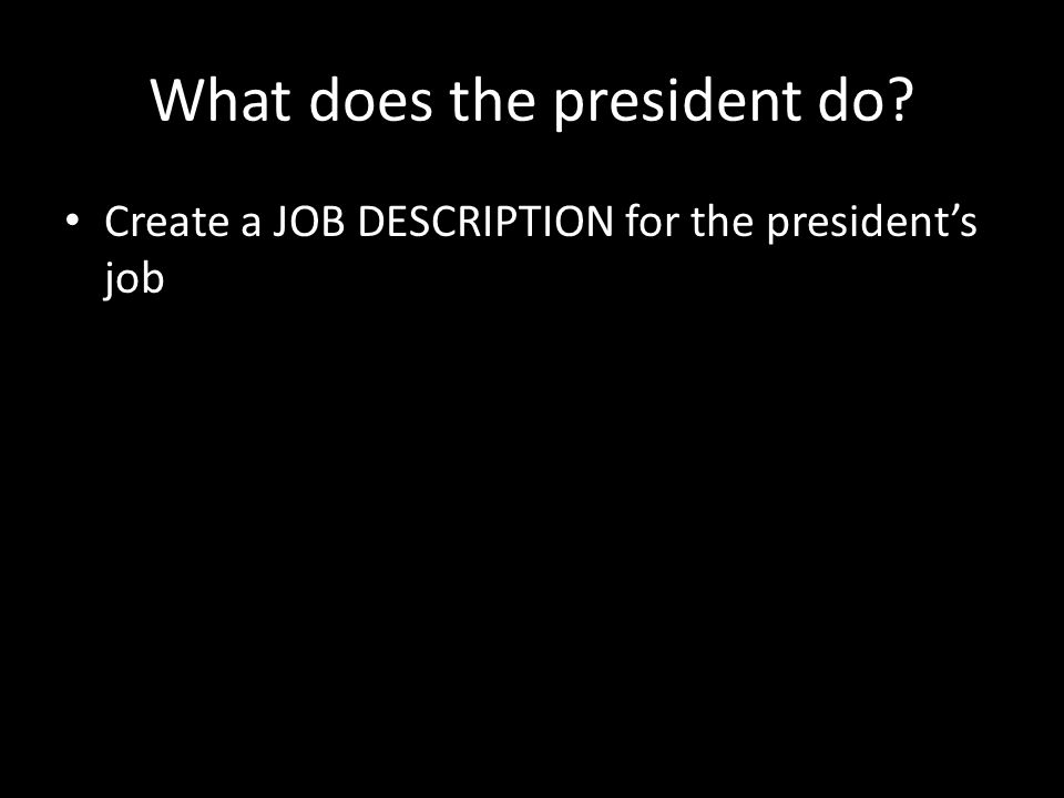 What does the president do Create a JOB DESCRIPTION for the president’s job