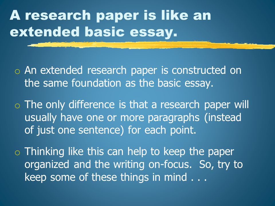 A research paper is like an extended basic essay.