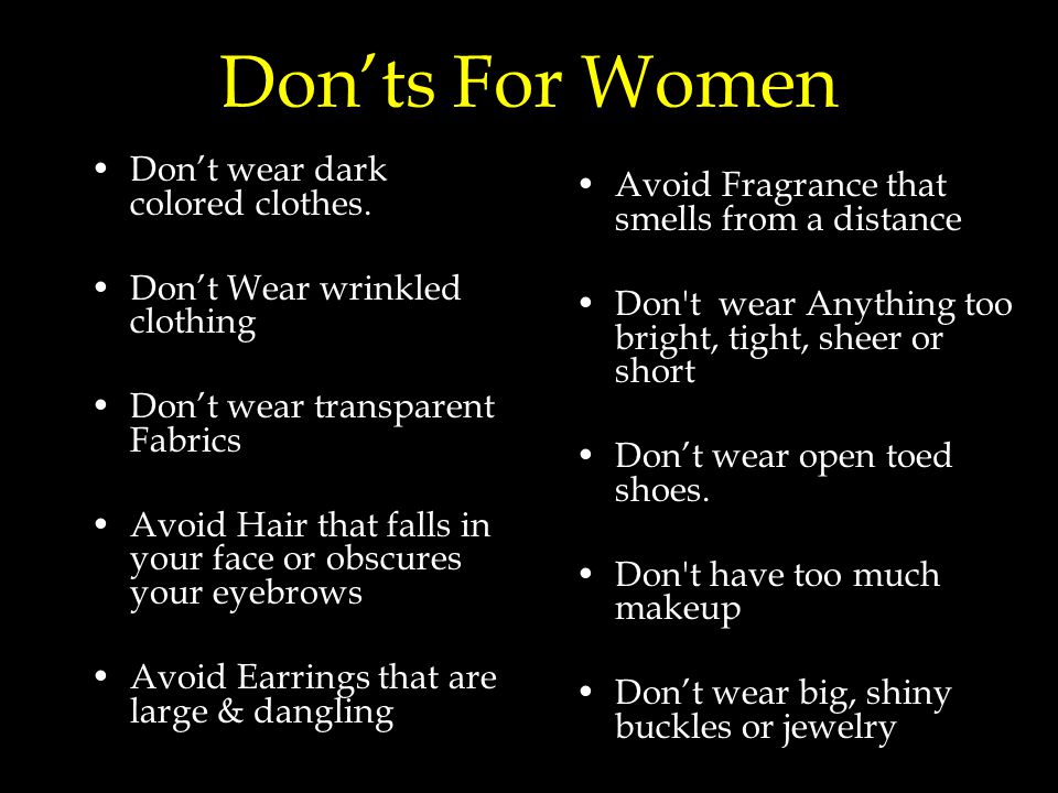Don’ts For Women Don’t wear dark colored clothes.
