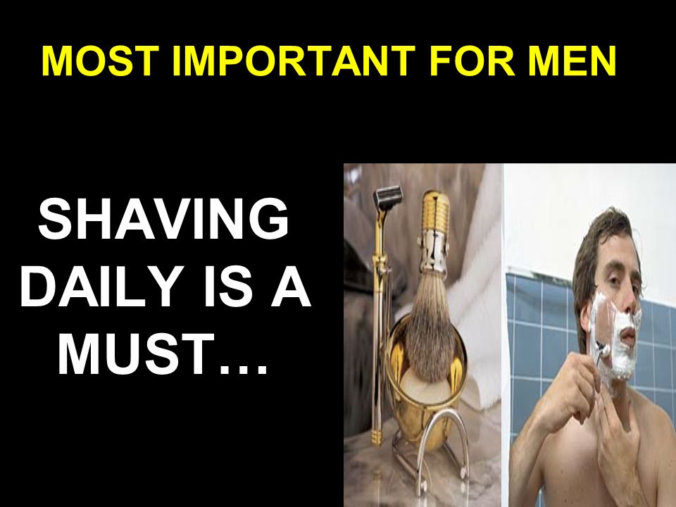 MOST IMPORTANT FOR MEN SHAVING DAILY IS A MUST…
