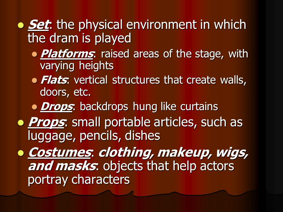 Downstage: toward the audience Downstage: toward the audience Upstage: away from the audience Upstage: away from the audience Stage right and stage left: areas to the actors’ right and left as they face the audience.