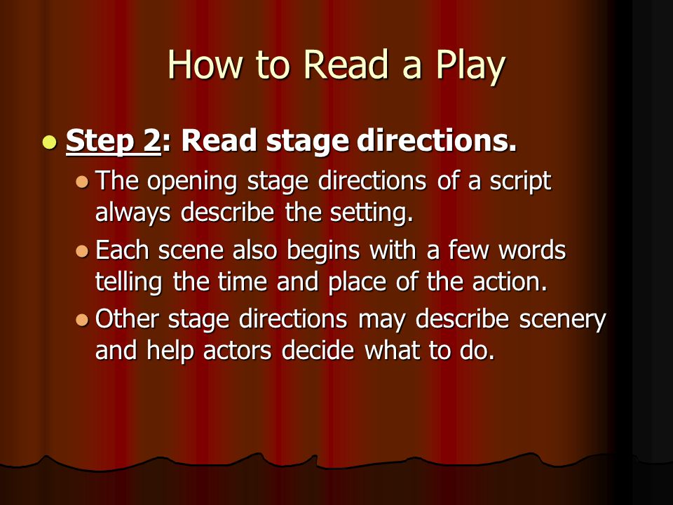 How to Read a Play Step 1: Read the cast of characters at the beginning of the script.