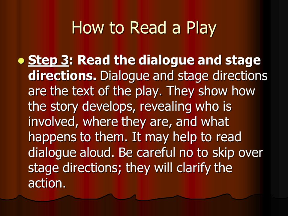 How to Read a Play Step 2: Read stage directions. Step 2: Read stage directions.