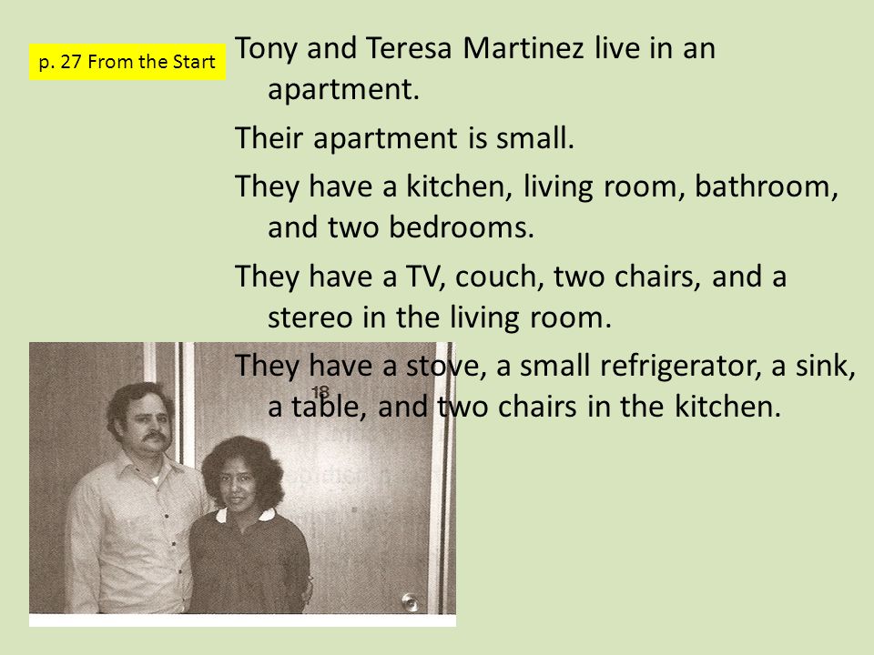 Tony and Teresa Martinez live in an apartment. Their apartment is small.