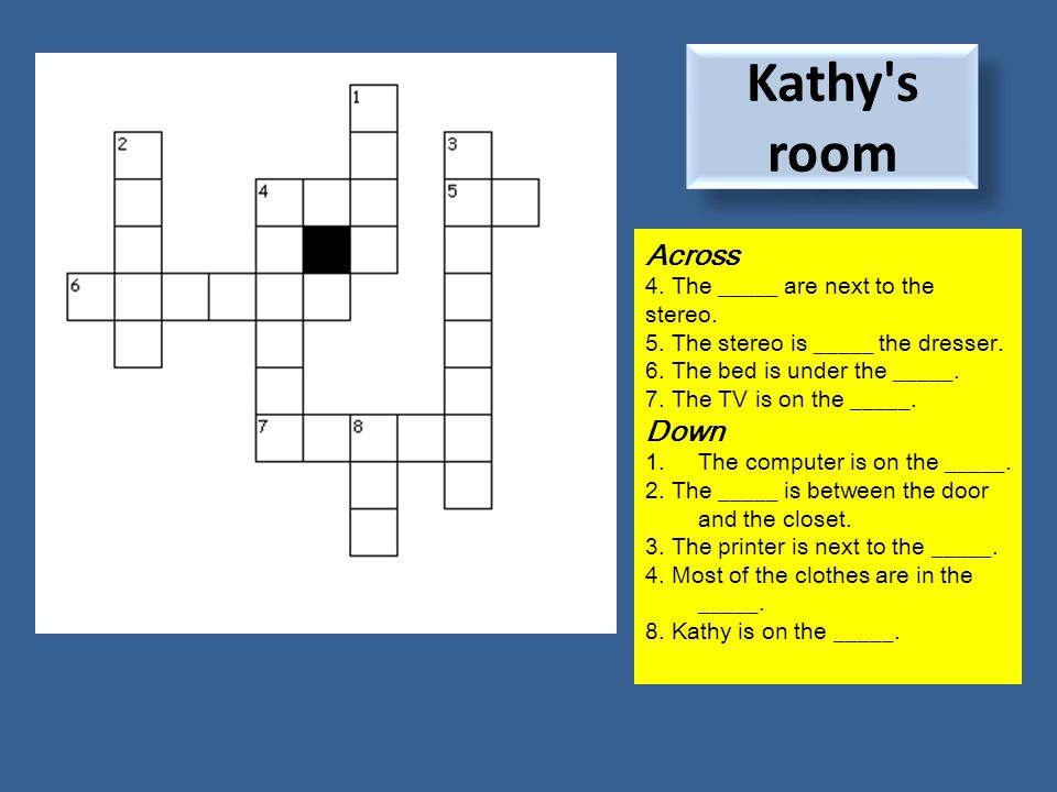 Kathy s room Across 4. The _____ are next to the stereo.
