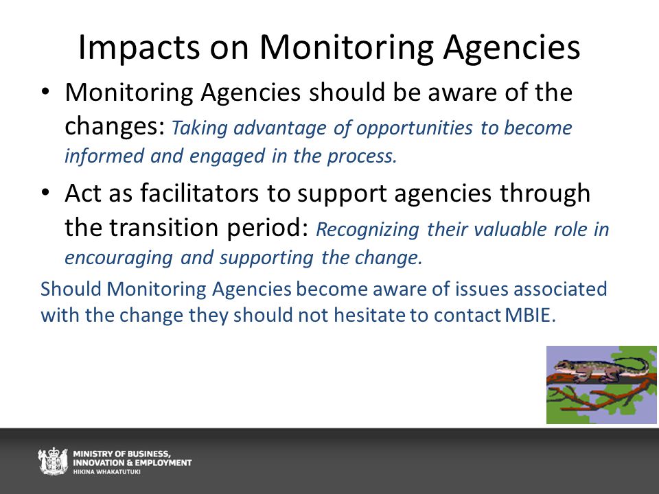 Impacts on Monitoring Agencies Monitoring Agencies should be aware of the changes: Taking advantage of opportunities to become informed and engaged in the process.