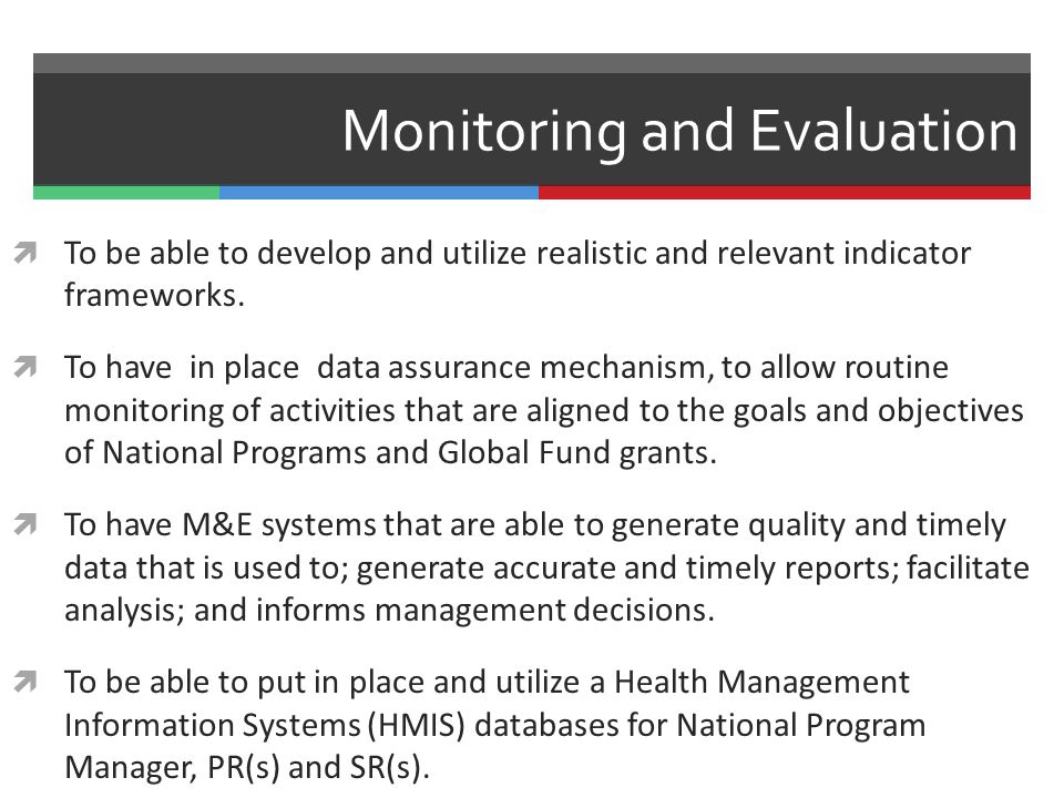 Monitoring and Evaluation  To be able to develop and utilize realistic and relevant indicator frameworks.