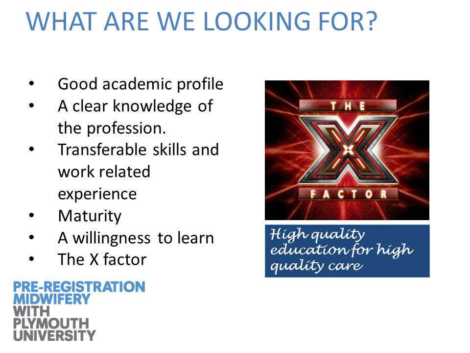 WHAT ARE WE LOOKING FOR. Good academic profile A clear knowledge of the profession.