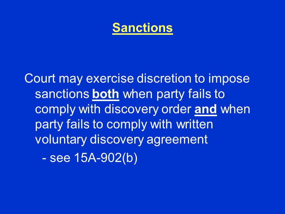 Sanctions Court may exercise discretion to impose sanctions both when party fails to comply with discovery order and when party fails to comply with written voluntary discovery agreement - see 15A-902(b)