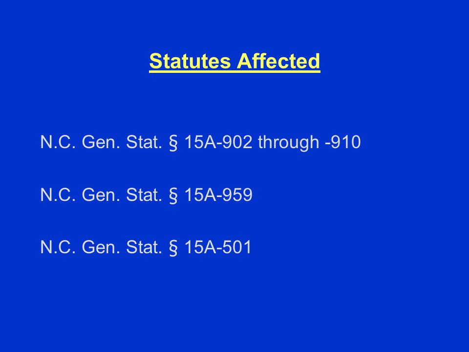 Statutes Affected N.C. Gen. Stat. § 15A-902 through -910 N.C.