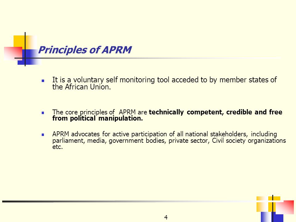 4 Principles of APRM It is a voluntary self monitoring tool acceded to by member states of the African Union.