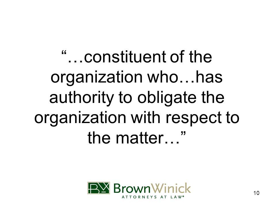 10 …constituent of the organization who…has authority to obligate the organization with respect to the matter…