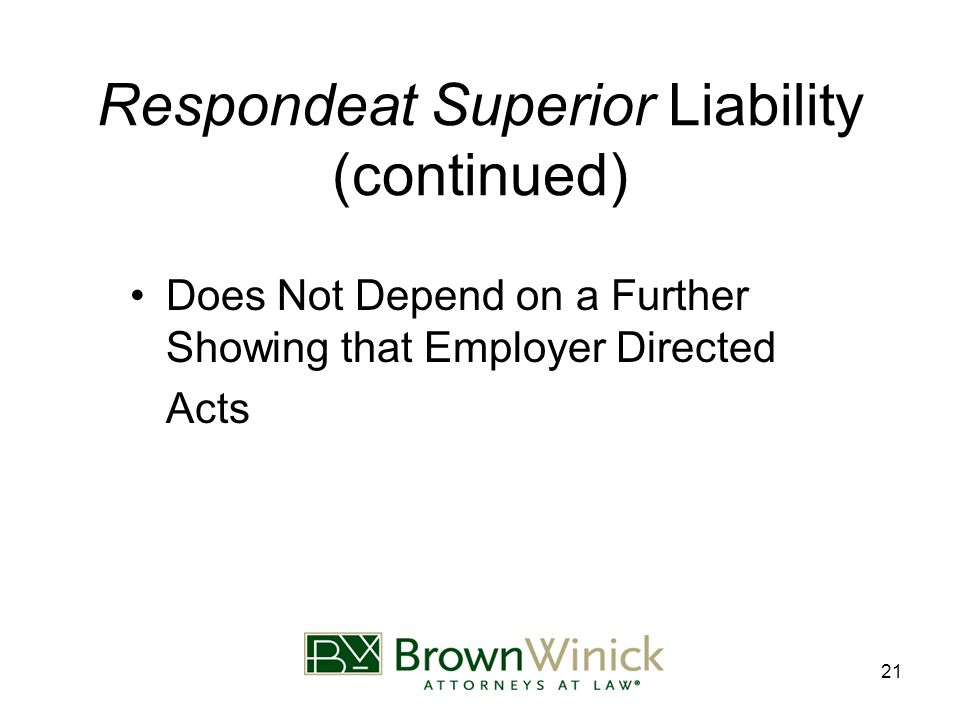 21 Does Not Depend on a Further Showing that Employer Directed Acts Respondeat Superior Liability (continued)