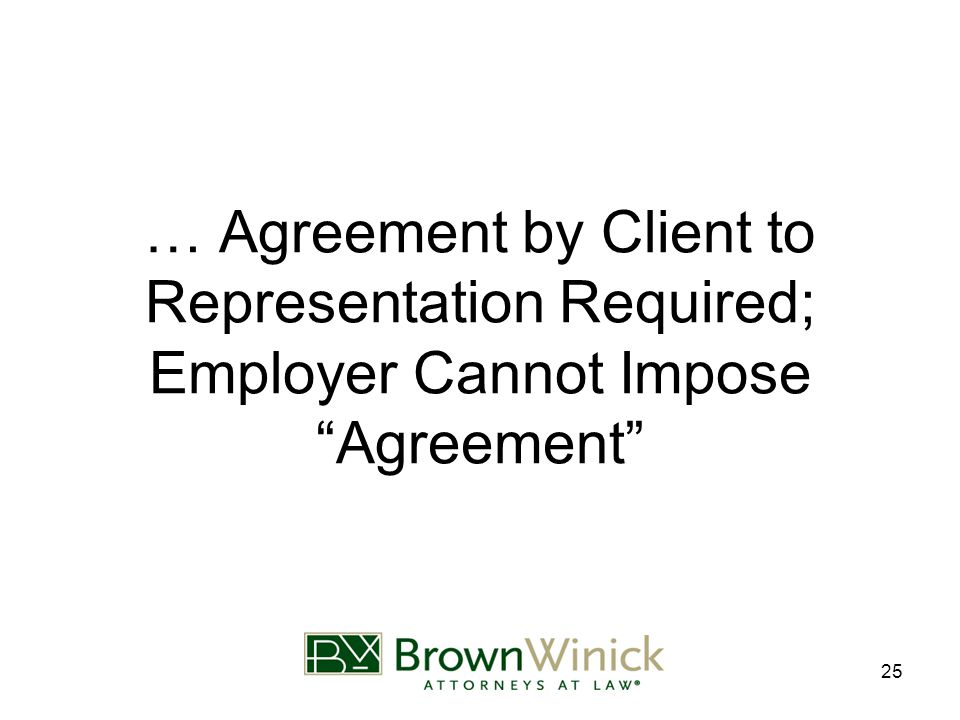 25 … Agreement by Client to Representation Required; Employer Cannot Impose Agreement