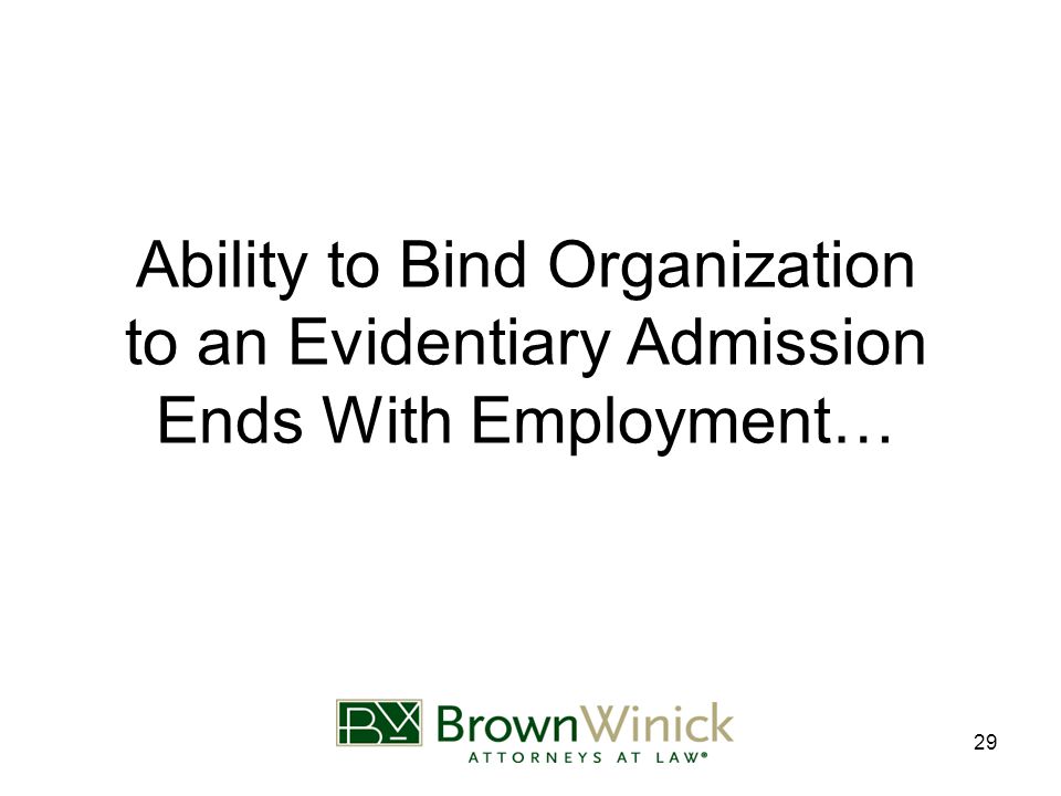29 Ability to Bind Organization to an Evidentiary Admission Ends With Employment…