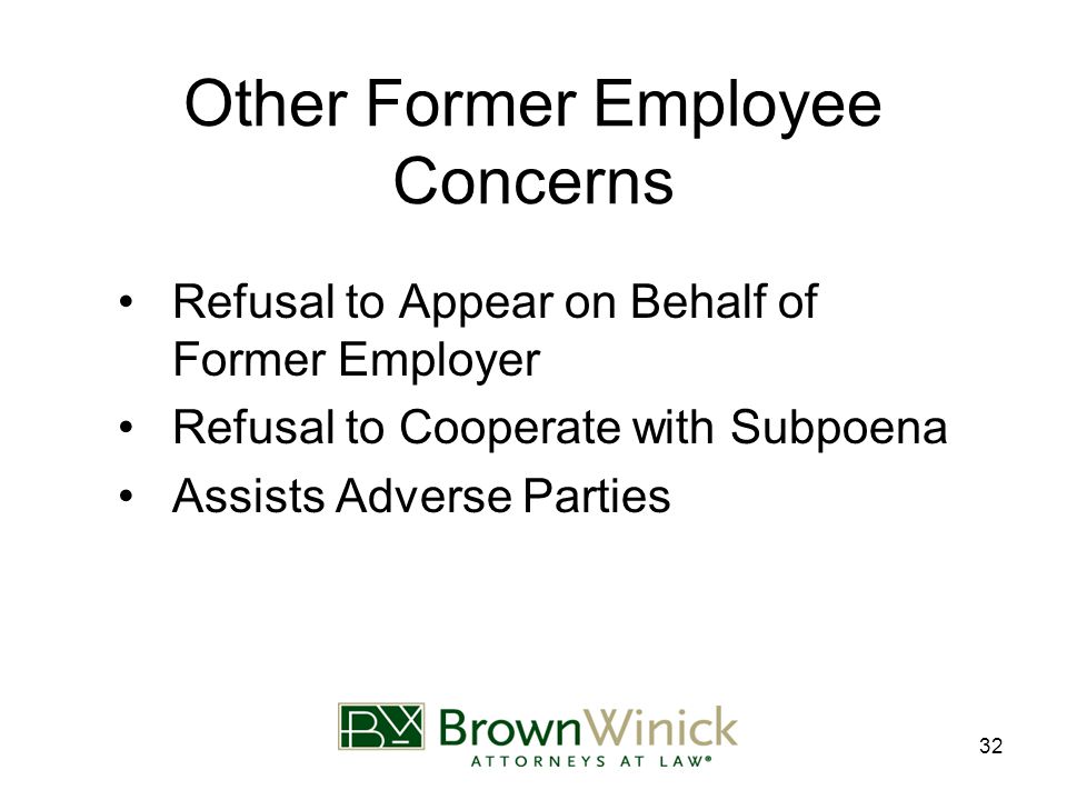 32 Other Former Employee Concerns Refusal to Appear on Behalf of Former Employer Refusal to Cooperate with Subpoena Assists Adverse Parties
