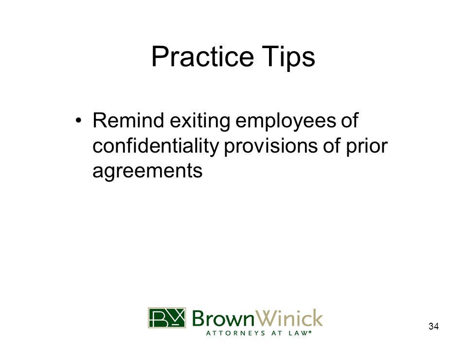 34 Practice Tips Remind exiting employees of confidentiality provisions of prior agreements