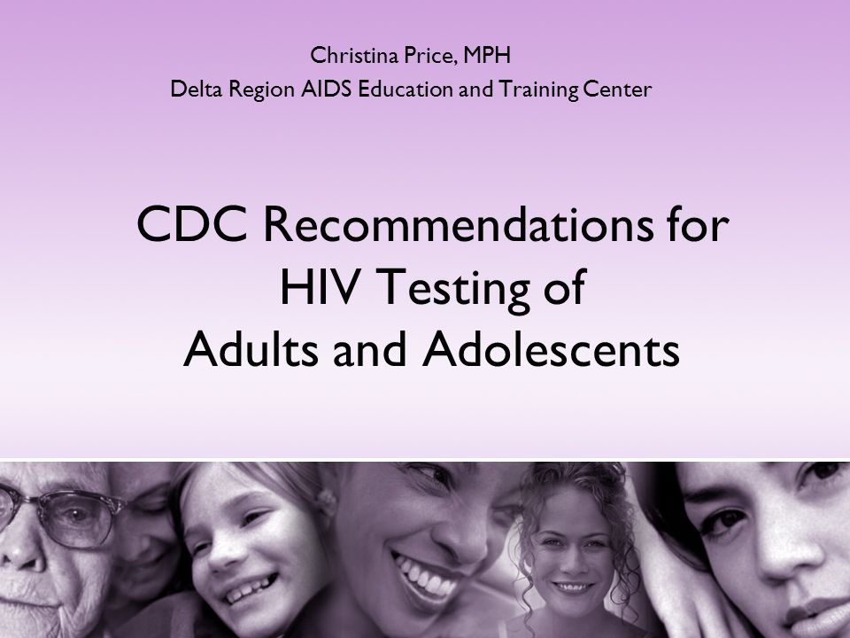 CDC Recommendations for HIV Testing of Adults and Adolescents Christina Price, MPH Delta Region AIDS Education and Training Center