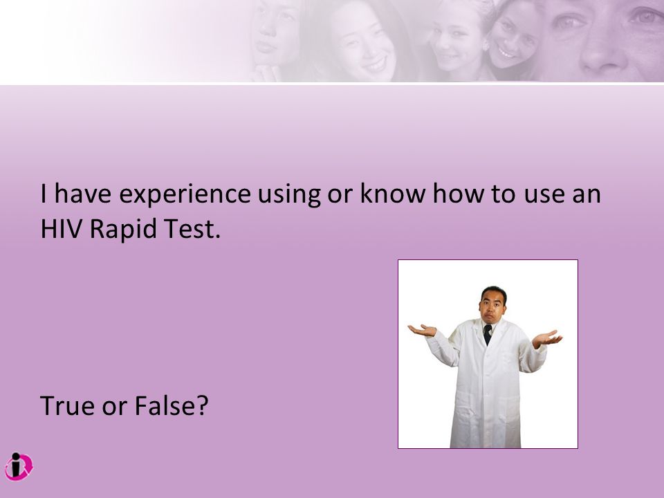 I have experience using or know how to use an HIV Rapid Test. True or False