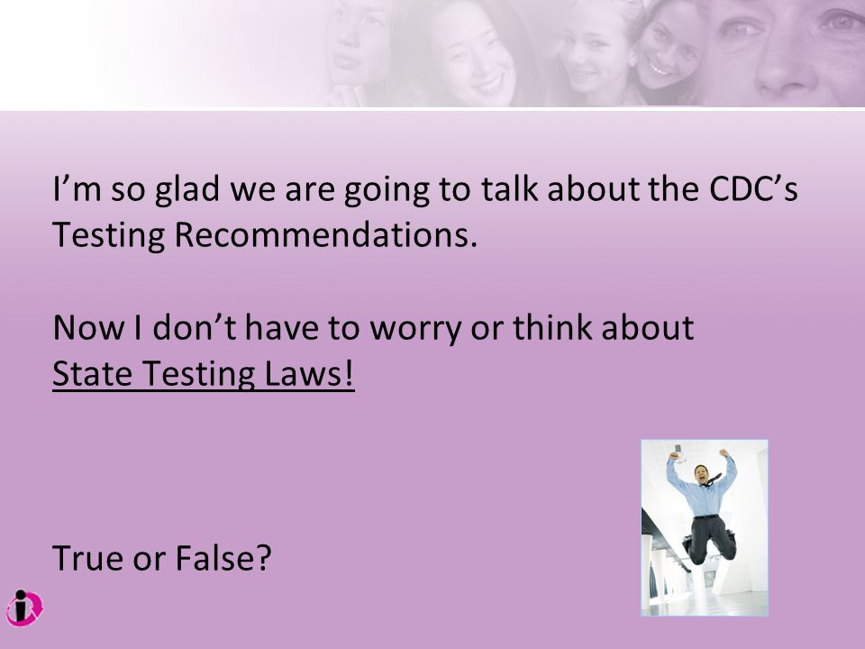 I’m so glad we are going to talk about the CDC’s Testing Recommendations.