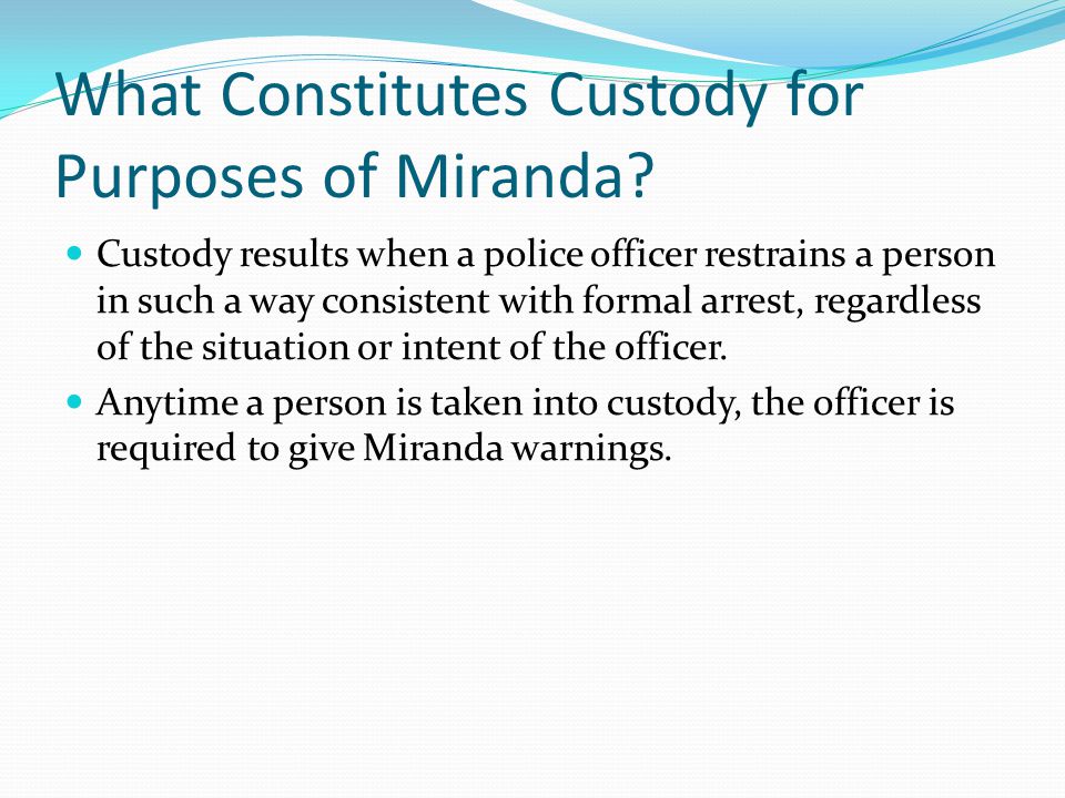 What Constitutes Custody for Purposes of Miranda.