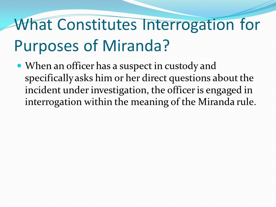 What Constitutes Interrogation for Purposes of Miranda.