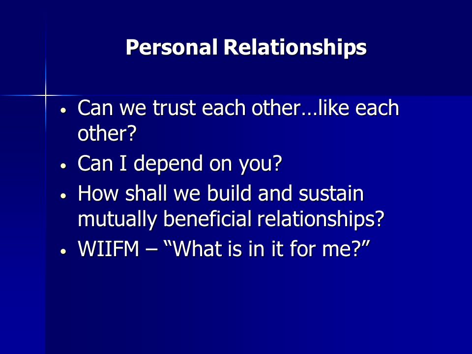 Personal Relationships Personal Relationships Can we trust each other…like each other.