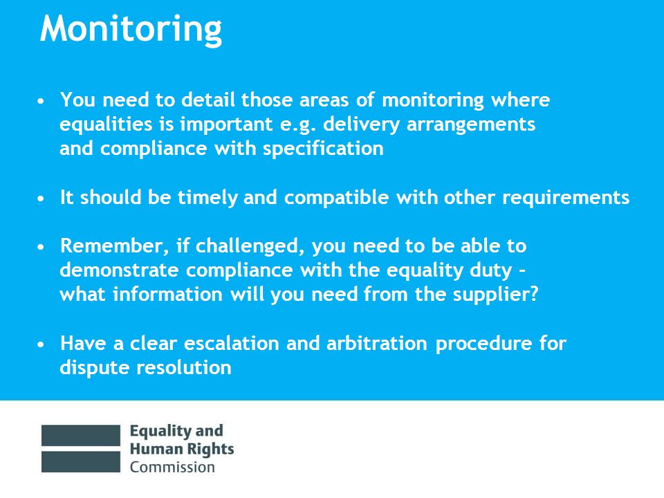 Monitoring You need to detail those areas of monitoring where equalities is important e.g.